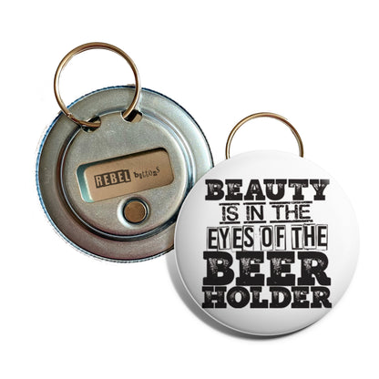 Beauty Is In The Eye Of The Beer Holder Bottle Opener