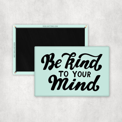 Be Kind To Your Mind Magnet