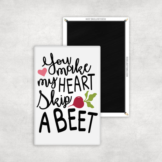 You Make My Heart Skip A Beet Magnet