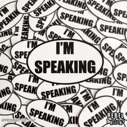 I'm Speaking Sticker - REBEL BUTTONS