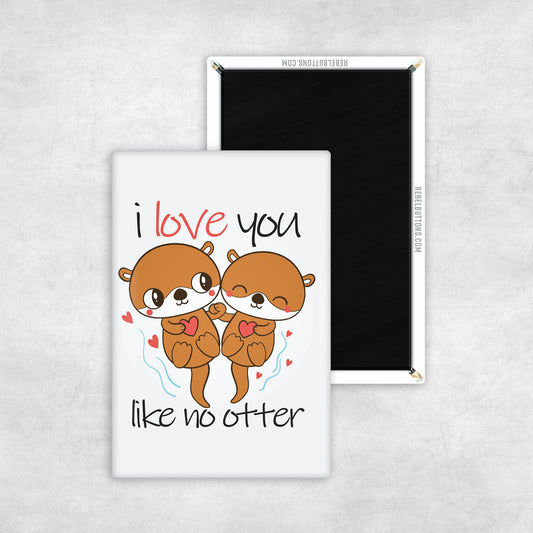 I Love You Like No Otter Magnet