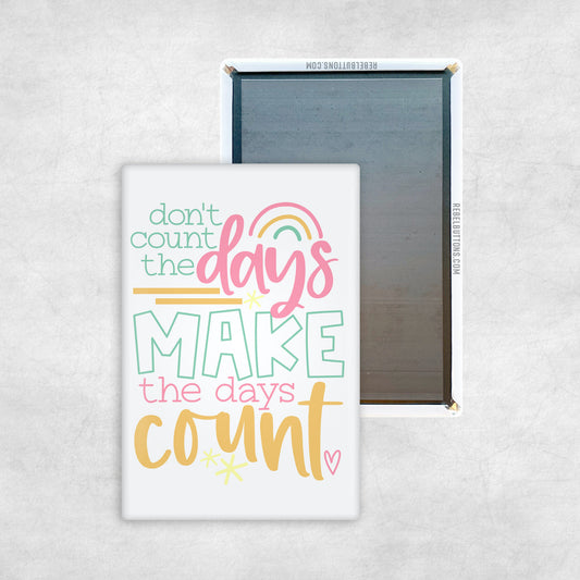 Make The Days Count Magnet