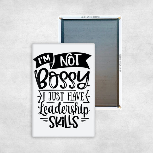 I'm Not Bossy, I Just Have Leadership Skills Magnet