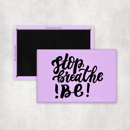 Stop. Breathe. Be! Magnet