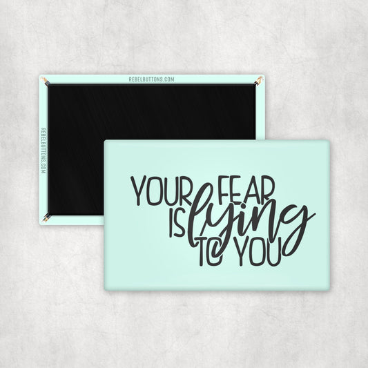 Your Fear is Lying To You Magnet